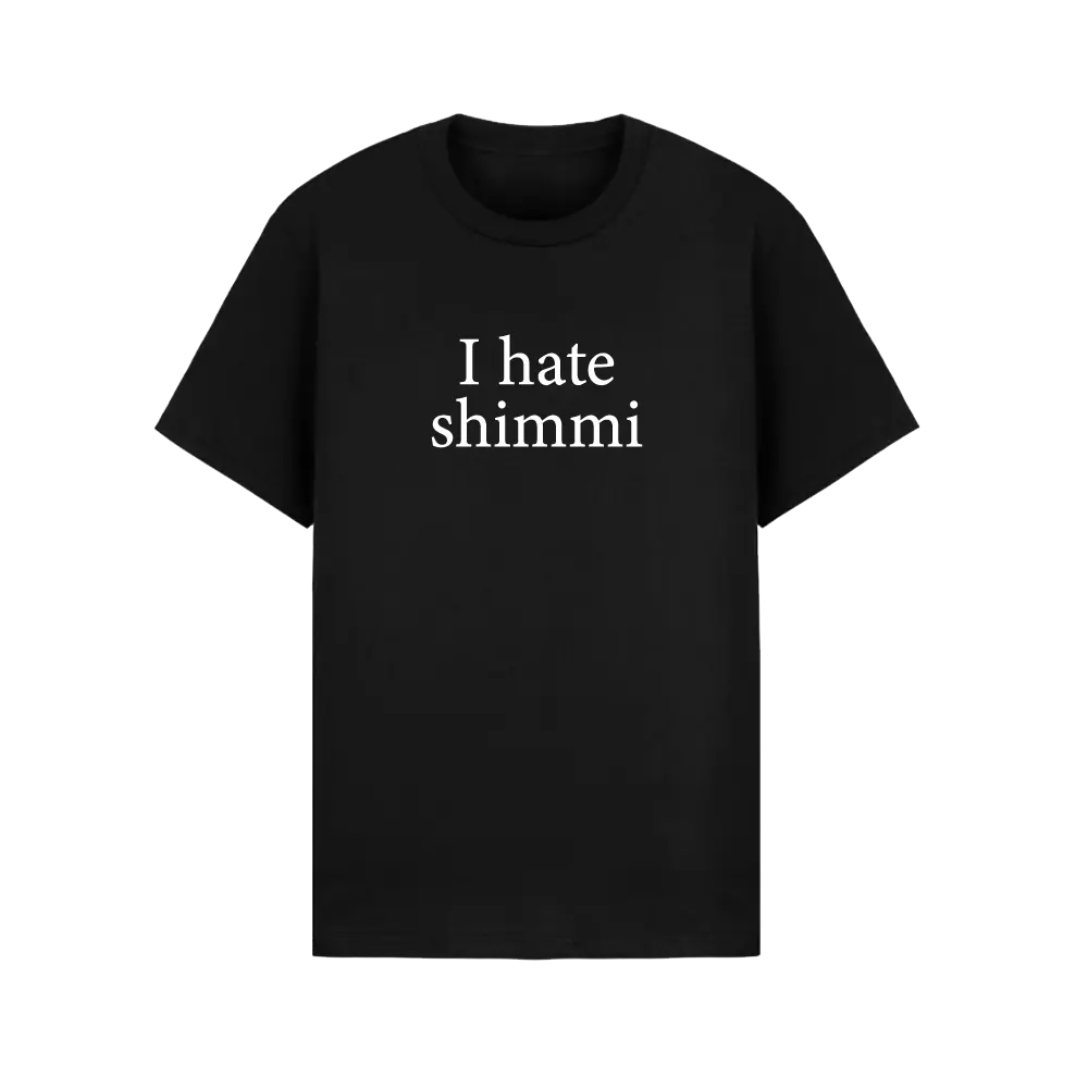 I Hate Shimmi (Tričko)