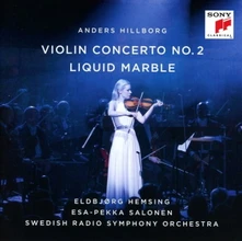 Eldbjørg Hemsing, CD Hillborg: Violin Concerto No. 2 / Liquid Marble