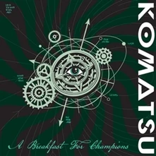 Komatsu, Vinyl A BREAKFAST FOR CHAMPIONS