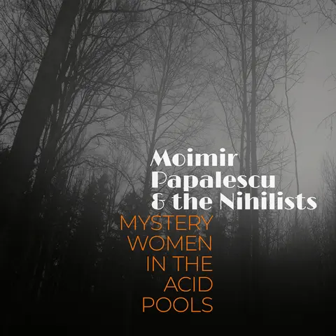 CD MOIMIR PAPALESCU & THE NIHILISTS MYSTERY WOMEN IN THE ACID POOLS