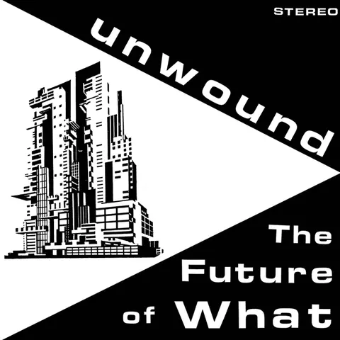UNWOUND - FUTURE OF WHAT
