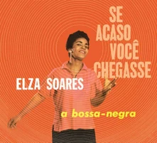 Elza Soares, CD SE ACASO VOCJ CHEGASSE + A BOSSA NEGRA