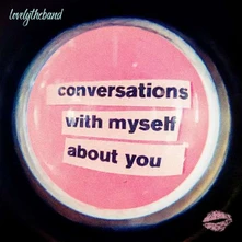 lovelytheband, CD CONVERSATIONS WITH MYSELF ABOUT YOU