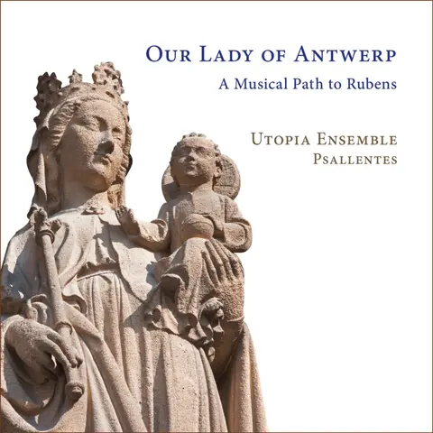Utopia Ensemble – CD OUR LADY OF ANTWERP: A MUSICAL PATH TO RUBENS
