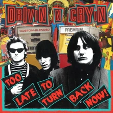 Drivin' N' Cryin', Vinyl TOO LATE TO TURN BACK NOW
