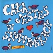 Skaldowie, CD CALA JESTES W SKOWRONKACH