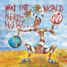 Public Image Ltd, Vinyl WHAT THE WORLD NEEDS NOW