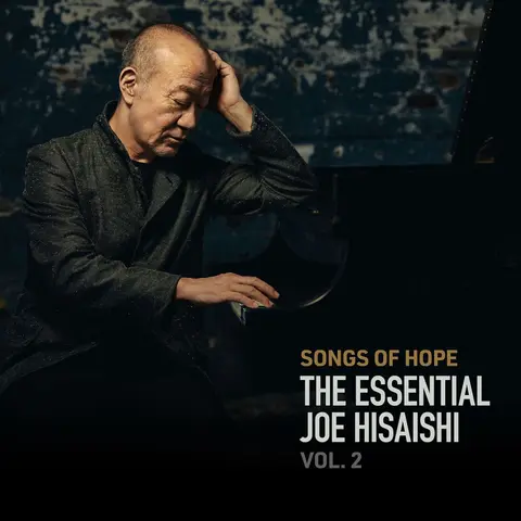 SONGS OF HOPE: THE ESSENTIAL JOE HISAISHI VOL. 2