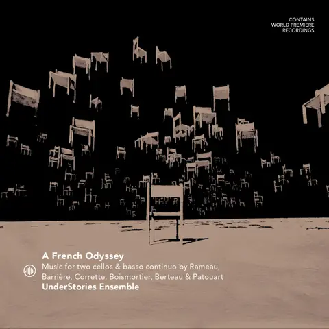 A FRENCH ODYSSEY - MUSIC FOR TWO CELLOS BY RAMEAU, BARRIERE, CORRETTE, BOISMORTIER, BERTEAU & PATOUART