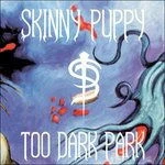 Skinny Puppy, Vinyl TOO DARK PARK