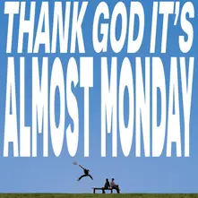 THANK GOD IT'S ALMOST MONDAY thumbnail