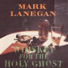 Mark Lanegan, CD WHISKEY FOR THE HOLY GHOST