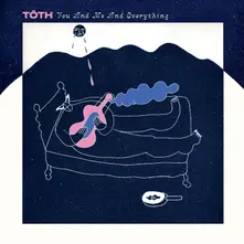 Tōth, CD YOU AND ME AND EVERYTHING