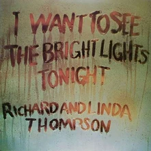 Richard and Linda Thompson, Vinyl I WANT TO SEE THE BRIGHT LIGHTS TONIGHT