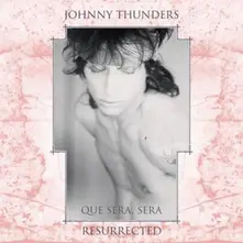 Johnny Thunders, Vinyl QUE SERA SERA - RESURRECTED