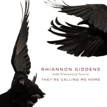GIDDENS, RHIANNON - THEY'RE CALLING ME HOME thumbnail