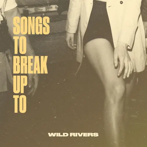 Wild Rivers – Vinyl SONGS TO BREAK UP TO