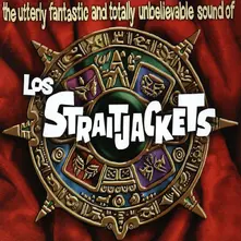 LOS STRAITJACKETS - UTTERLY FANTASTIC AND TOTALLY UNBELIEVABLE SOUNDS OF LOS STRAITJACKETS thumbnail