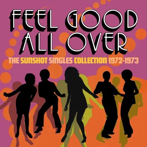 FEEL GOOD ALL OVER - THE SUNSHOT SINGLES 1972 -1973