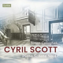 Simon Callaghan, CD CYRIL SCOTT: PIANO SONATA NO. 1, OP. 66