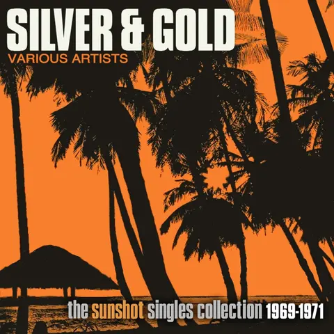 SILVER AND GOLD: THE SUNSHOT RECORDS COLLECTION 1969-1971