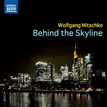 Wolfgang Mitschke – MITSCHKE: BEHIND THE SKYLINE (CD)