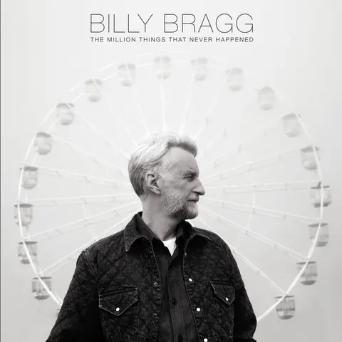 Bragg, Billy - Million Things That Never Happened