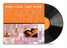 Shudder to Think, Vinyl First Love, Last Rites Music From The Motion Picture