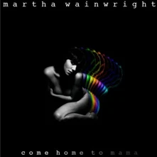 Martha Wainwright, CD COME HOME TO MAMA