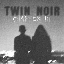 Twin Noir, CD CHAPTER 3