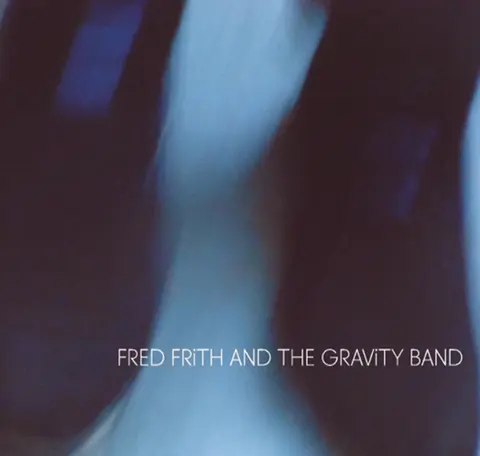 FRED FRITH & GRAVI...