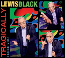 Lewis Black, CD TRAGICALLY, I NEED YOU