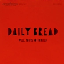 Daily Bread, CD WELL, YOU'RE NOT INVITED