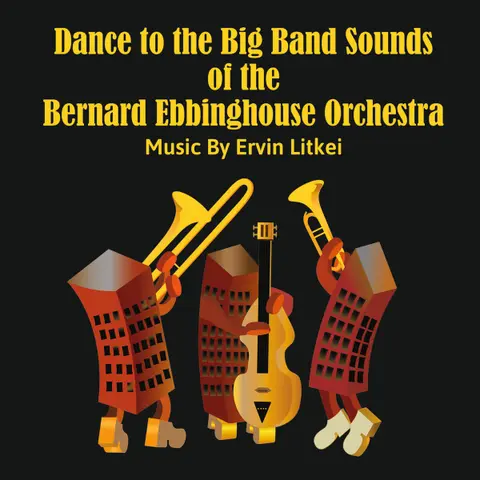 DANCE TO THE BIG BAND SOUNDS OF THE BERNARD EBBINGHOUSE ORCHESTRA