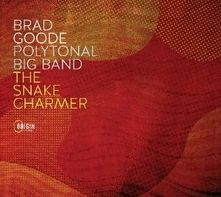 Brad Goode, CD POLYTONAL BIG BAND: THE SNAKE CHARMER