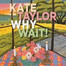 Kate Taylor, CD WHY WAIT!