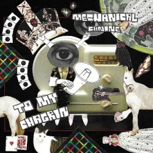 Mechanical Canine, CD TO MY CHAGRIN