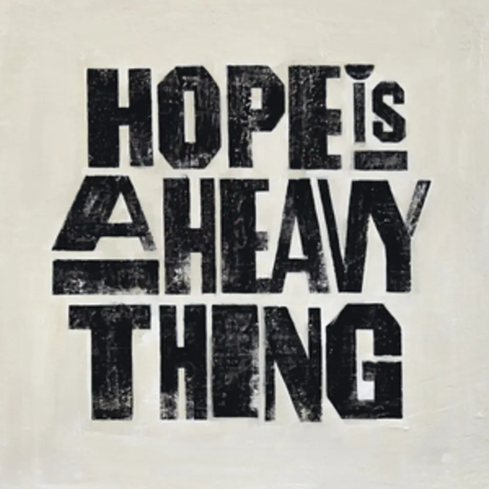 HOPE IS A HEAVY THING