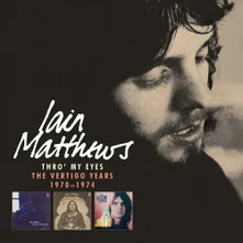 Iain Matthews, CD THRO' MY EYES: THE VERTIGO YEARS 1970-1974