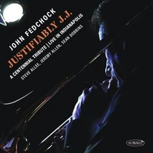 John Fedchock, CD JUSTIFIABLY J.J.: A CENTENNIAL TRIBUTE LIVE IN INDIANAPOLIS