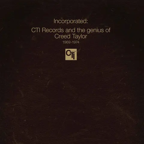 INCORPORATED! CTI RECORDS AND THE GENIUS OF CREED TAYLOR