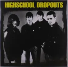 HIGHSCHOOL DROPOUTS (Vinyl)
