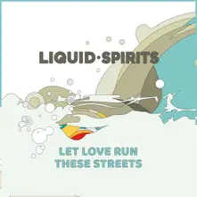 Liquid Spirits – LET LOVE RUN THESE STREETS (CD)