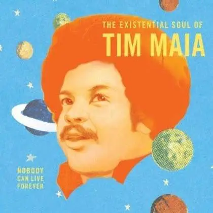 Tim Maia – NOBODY CAN LIVE FOREVER: THE EXISTENTIAL SOUL OF (Vinyl)