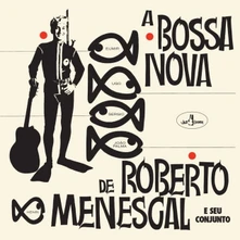 Roberto Menescal, Vinyl A BOSSA NOVA DE ROBERTO MENESCAL