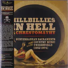 Vinyl Hillbillies In Hell: a Chrestomathy: Subterranean Sacraments From the Country Music Underworld (1952-1974)