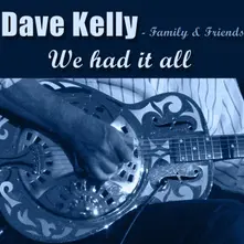 Dave Kelly, CD FAMILY &... - WE HAD IT ALL