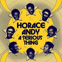 Horace Andy, Vinyl A SERIOUS THING