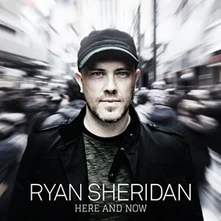 Ryan Sheridan, CD HERE AND NOW