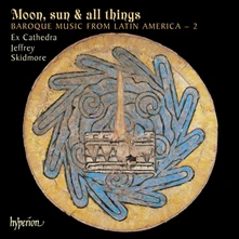 Ex Cathedra & Jeffrey Skidmore, CD MOON, SUN & ALL THINGS: BAROQUE MUSIC FROM LATIN A
